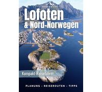 Norwegen Reiseführer | Der Norden: Die schönsten Routen der Lofoten, Vesteralen, Senja bis zum Nordkap. Reisetipps für Individualreisende mit Wohnmobil & PKW