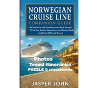 Norwegian Cruise Line Companion Guide: Sail the World with Confidence and Style through NCL’s Best Routes, Experiences, and Cruise-Ready Insights for 2026