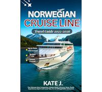 Norwegian Cruise Line Travel Guide 2025-2026: The Ultimate Solo Companion, Hidden Gems, Itinerary Ideas, Route Experience, Expert and Local Tips, for an Unforgettable Adventure