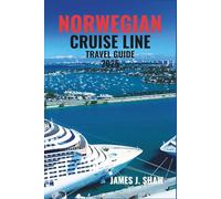 NORWEGIAN CRUISE LINE TRAVEL GUIDE 2025: Your All-in-One Guide to Ships, Destinations, Dining, Entertainment, Excursions, and Cruise Secrets