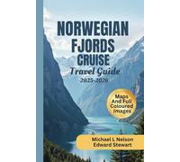 NORWEGIAN FJORDS CRUISE TRAVEL GUIDE 2025 - 2026 (FULL Colour): Discover Hidden Gems, Top Attractions, Scenic Fjord Cruises, Secret Destinations and Perfect Itineraries for the Best Beaches in Norway.