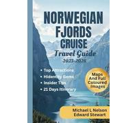 NORWEGIAN FJORDS CRUISE TRAVEL GUIDE 2025 - 2026 (FULL Colour): Discover Hidden Gems, Top Attractions, Scenic Fjord Cruises, Secret Destinations and Perfect Itineraries for the Best Beaches in Norway.