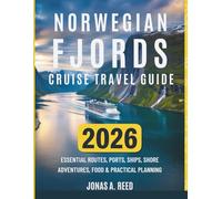 NORWEGIAN FJORDS CRUISE TRAVEL GUIDE 2026: Essential Routes, Ports, Ships, Shore Adventures, Food & Practical Planning