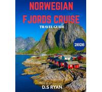 NORWEGIAN FJORDS CRUISE TRAVEL GUIDE 2026(Full-color guide): Norwegian Fjords: Unveiling Nature’s Masterpiece - The Ultimate Guide to Exploring Norway’s Breathtaking Fjords, Scenic Towns, and Hidden G