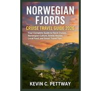 NORWEGIAN FJORDS CRUISE TRAVEL GUIDE 2026: Your Complete Guide to Fjord Cruises,Norwegian Culture,Scenic Routes, Local Food and Smart Travel Tips.