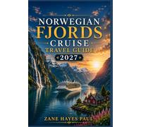 NORWEGIAN FJORDS CRUISE TRAVEL GUIDE 2027: A Comprehensive Manual for Planning Your Journey, Choosing Excursions, Discovering Scenic Ports, and Experiencing the Best of the North