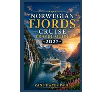 NORWEGIAN FJORDS CRUISE TRAVEL GUIDE 2027: A Comprehensive Manual for Planning Your Journey, Choosing Excursions, Discovering Scenic Ports, and Experiencing the Best of the North