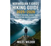 NORWEGIAN FJORDS HIKING GUIDE 2025-2026: Ultimate Trekking, Scenic Trails & Adventure Routes in Norway