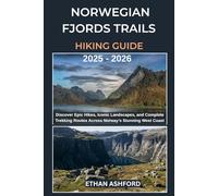 NORWEGIAN FJORDS TRAILS HIKING GUIDE 2025 - 2026: Discover Epic Hikes, Iconic Landscapes, and Complete Trekking Routes Across Norway’s Stunning West Coast