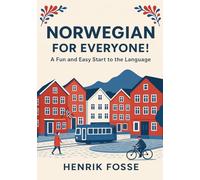 Norwegian for Everyone! A Fun and Easy Start to the Language: Learn Norwegian for Beginners (A1 Level): Simple Grammar, Vocabulary, and Everyday Conversations
