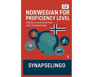Norwegian for Proficiency Level: Mastery-Level Grammar with SynapseLingo
