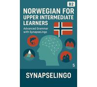 Norwegian for Upper Intermediate Learners: Advanced Grammar with SynapseLingo