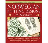 Norwegian Knitting Designs, 90 Years Later: A New Look at the Classic Collection of Scandinavian Motifs and Patterns