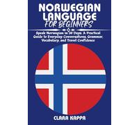 NORWEGIAN LANGUAGE FOR BEGINNERS: Speak Norwegian in 30 Days: A Practical Guide to Everyday Conversations, Grammar, Vocabulary, and Travel Confidence