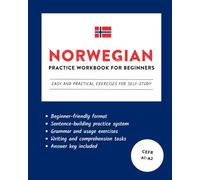 Norwegian Practice Workbook for Beginners: Easy and Practical Exercises for Self-Study