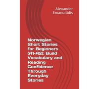 Norwegian Short Stories for Beginners (A1-A2): Build Vocabulary and Reading Confidence Through Everyday Stories
