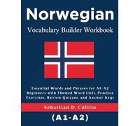 Norwegian Vocabulary Builder Workbook: Essential Words and Phrases for A1-A2 Beginners with Themed Word Lists, Practice Exercises, Review Quizzes, and Answer Keys