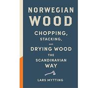 Norwegian Wood: Chopping, Stacking, and Drying Wood the Scandinavian Way