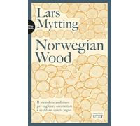 Norwegian wood. Il metodo scandinavo per tagliare, accatastare e