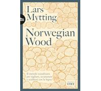 Norwegian wood. Il metodo scandinavo per tagliare, accatastare e scaldarsi con la legna. Nuova ediz.