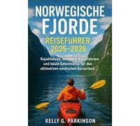 Norwegische Fjorde Reiseführer 2025-2026: Kajakfahren, Wandern, Kreuzfahrten und lokale Geheimnisse für den ultimativen nordischen Kurzurlaub