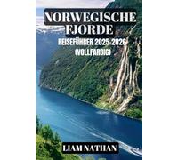 NORWEGISCHE FJORDE REISEFÜHRER 2025-2026 (VOLLFARBIG): Erleben Sie Oslo, Bergen, Geiranger Und Die Majestätischen Buchten - Ultimative Tipps Für ... Und Skandinavische Gastfreundschaft