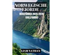 NORWEGISCHE FJORDE REISEFÜHRER 2025-2026 (VOLLFARBIG): Erleben Sie Oslo, Bergen, Geiranger Und Die Majestätischen Buchten - Ultimative Tipps Für ... Und Skandinavische Gastfreundschaft