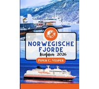 NORWEGISCHE FJORDE REISEFÜHRER 2026: Vom Geirangerfjord Nach Trolltunga: Erleben Sie Natur, Kultur, Essen Und Abenteuer Mit Reiserouten Für Familien, Alleinreisende Und Luxussuchende.