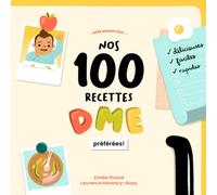 Nos 100 recettes DME préférées: pour bébé et toute la famille