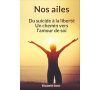 Nos ailes: Du suicide à la liberté, un chemin vers l’amour de soi