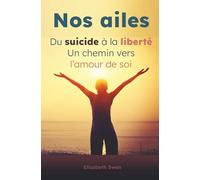 Nos ailes: Du suicide à la liberté, un chemin vers l’amour de soi