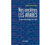 Nos ancêtres les Arabes: Ce que notre langue leur doit