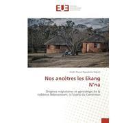 Nos ancêtres les Ekang N'na: Origines migratoires et généalogie de la noblesse Bebeusseum, à l'ouest du Cameroun