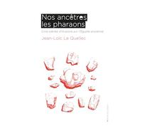 Nos ancêtres les pharaons: Cinq siècles d'illusions sur l'Egypte ancienne