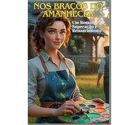 Nos Braços do Amanhecer: Um Romance de Superação e Renascimento