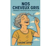 Nos cheveux gris : Chroniques d’une beauté qui ne s’excuse plus: manuel de résistance tranquille où l’on se rappelle qu’on n’est pas nées pour être des vitrines ambulantes.
