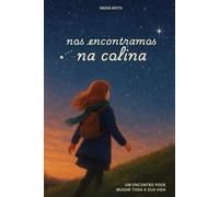 Nos Encontramos Na Colina: Um encontro pode mudar toda a sua vida.
