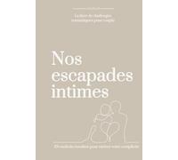Nos escapades intimes, Le livre de challenges romantiques pour couple - 101 endroits insolites pour raviver votre complicité