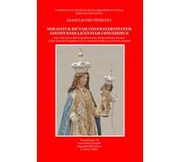 Nos igitur dictam confraternitatem instituendi licentiam concedimus. Note sulla storia dell'Arciconfraternita del Sacratissimo Rosario in San Nicandro Garganico nel 3° centenario dalla sua erezio...