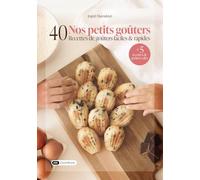 Nos petits goûters: 40 recettes de goûters faciles et rapides