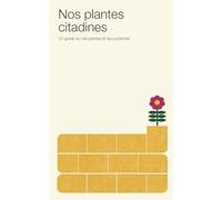 Nos plantes citadines: Un guide sur les plantes et leur potentiel