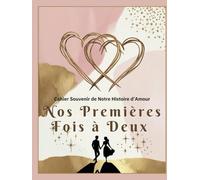 Nos Premières Fois à Deux - Cahier Souvenir de Notre Histoire d’Amour (relié): Livre à remplir couple - activité à faire en amoureux avec espaces pour écriture et photos