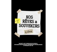 Nos Rêves & Souvenirs à Deux: Bucket List à Remplir en Couple : Voyages Romantiques, Expériences Inoubliables et Projets de Vie - Cadeau pour Elle et Lui (French Edition)