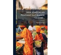 Nos SÃ(c)nÃ(c)galais Pendant La Grande Guerre...