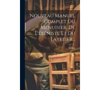 Nosban Nouveau Manuel Complet Du Menuisier, De L'ébéniste Et Du Laye (Tascabile)