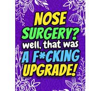 Nose Surgery? Well That Was a F*cking Upgrade! A Funny Activity Book for Recovery: Mazes, Puzzles, and Games to Brighten Their Day