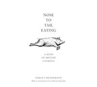 Nose to Tail Eating: A Kind of British Cooking: Henderson Fergus