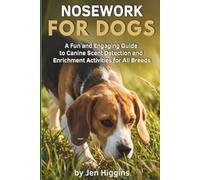 Nosework for Dogs: A Fun and Engaging Guide to Canine Scent Detection and Enrichment Activities for All Breeds