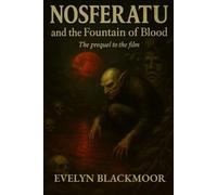 Nosferatu and the Fountain of Blood: The Prequel to the Film