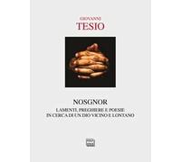 Nosgnor. Lamenti, preghiere e poesie in cerca di un Dio vicino e lontano